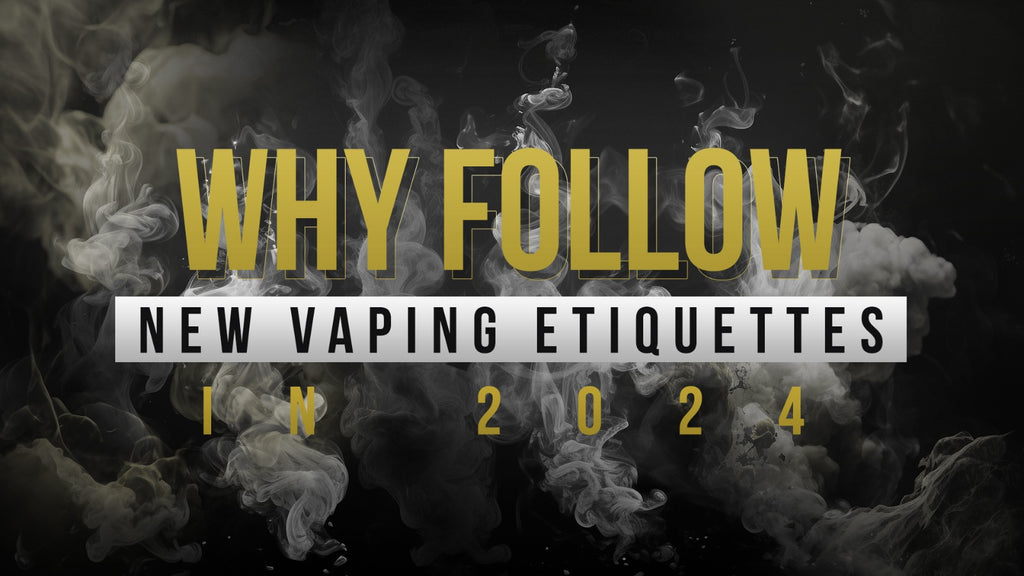 Why Follow New Vaping Etiquettes In 2024?